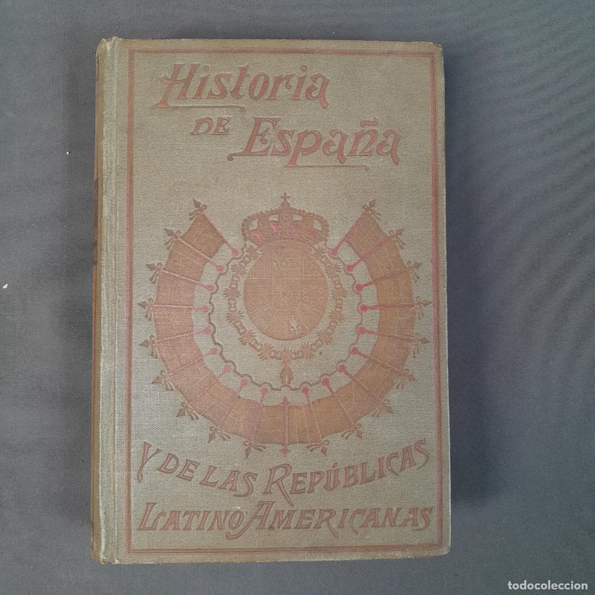 Libros antiguos: L-3033. HISTORIA DE ESPA&Ntilde;A Y DE LAS REP&Uacute;BLICAS LATINO-AMERICANAS. D. ALFREDO OPISSO. XVIII. 1915.
