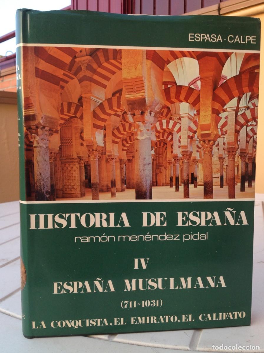 Libros antiguos: HISTORIA DE ESPA&Ntilde;A MEN&Eacute;NDEZ PIDAL Tomo IV Espa&ntilde;a musulmana (711-1031). La conquista, el Emirato, el