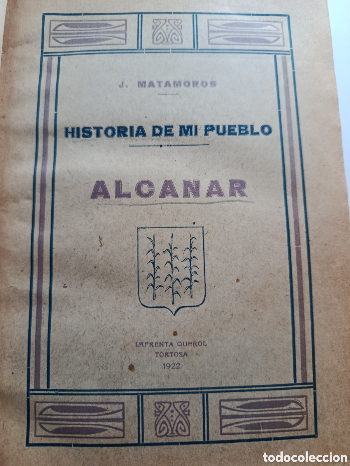 Libros antiguos: LIBRO HISTORIA DE MI PUEBLO. ALCANAR, TARRAGONA. JOS&Eacute; MATAMOROS. EDICION ORIGINAL 1922