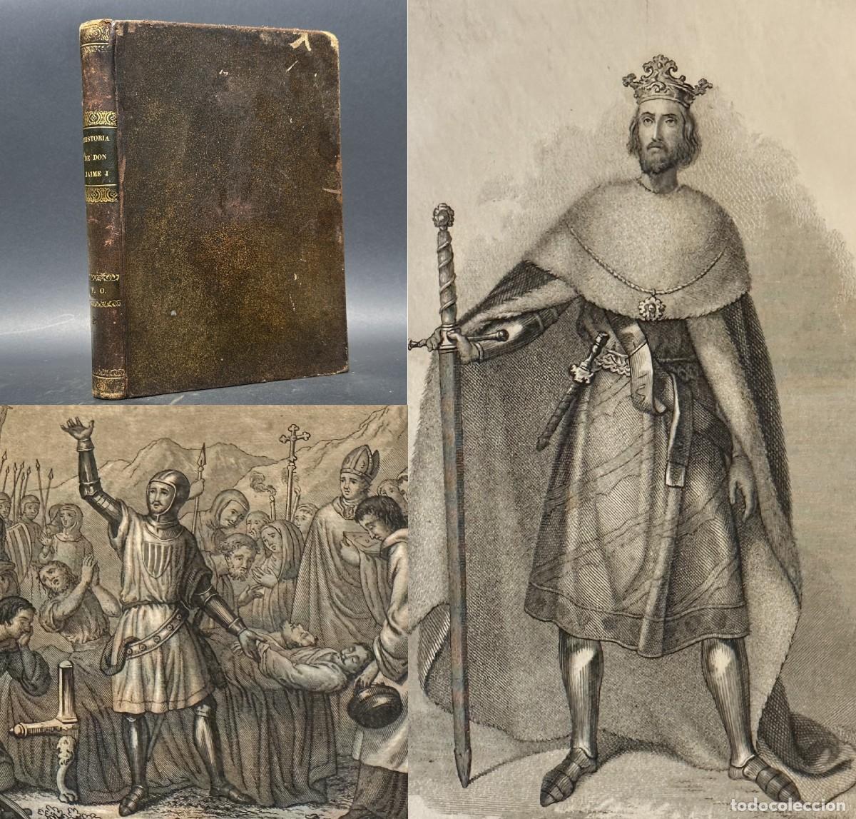 Libros antiguos: 1848 - Historia del rey de Arag&oacute;n don Jaime I, el Conquistador - Reconquista - Valencia - Jaume I