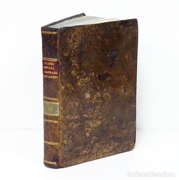 Libros antiguos: FL&Oacute;REZ (Henrique) [Enrique]. Espa&ntilde;a sagrada. Tomo XXVII: Contiene las Iglesias Colegiales, Monasteri
