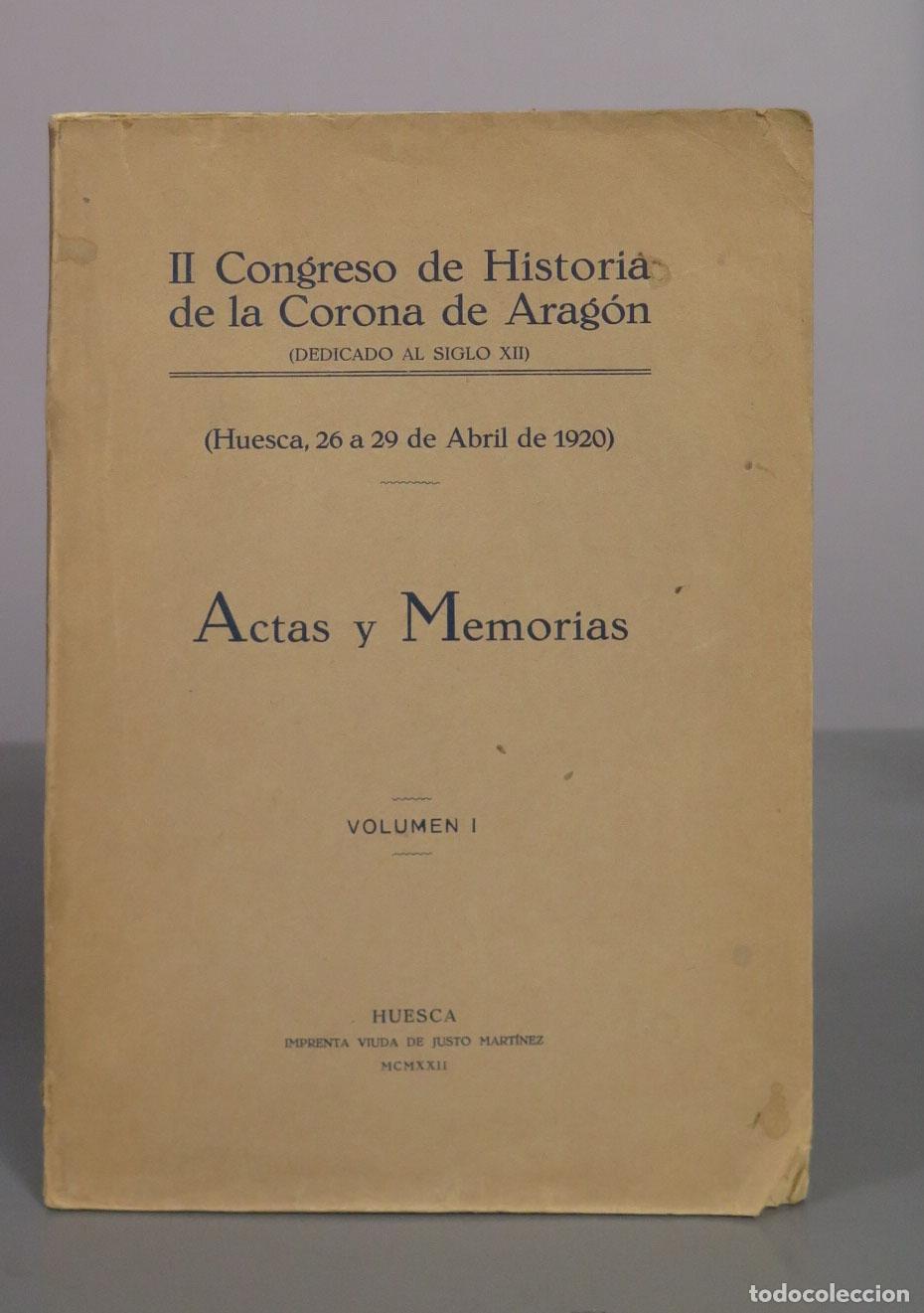 Libros antiguos: II Congreso dede la Corona de Arag&oacute;n (DEDICADO AL SIGLO XII) Actas Y Memorias vol I 1922
