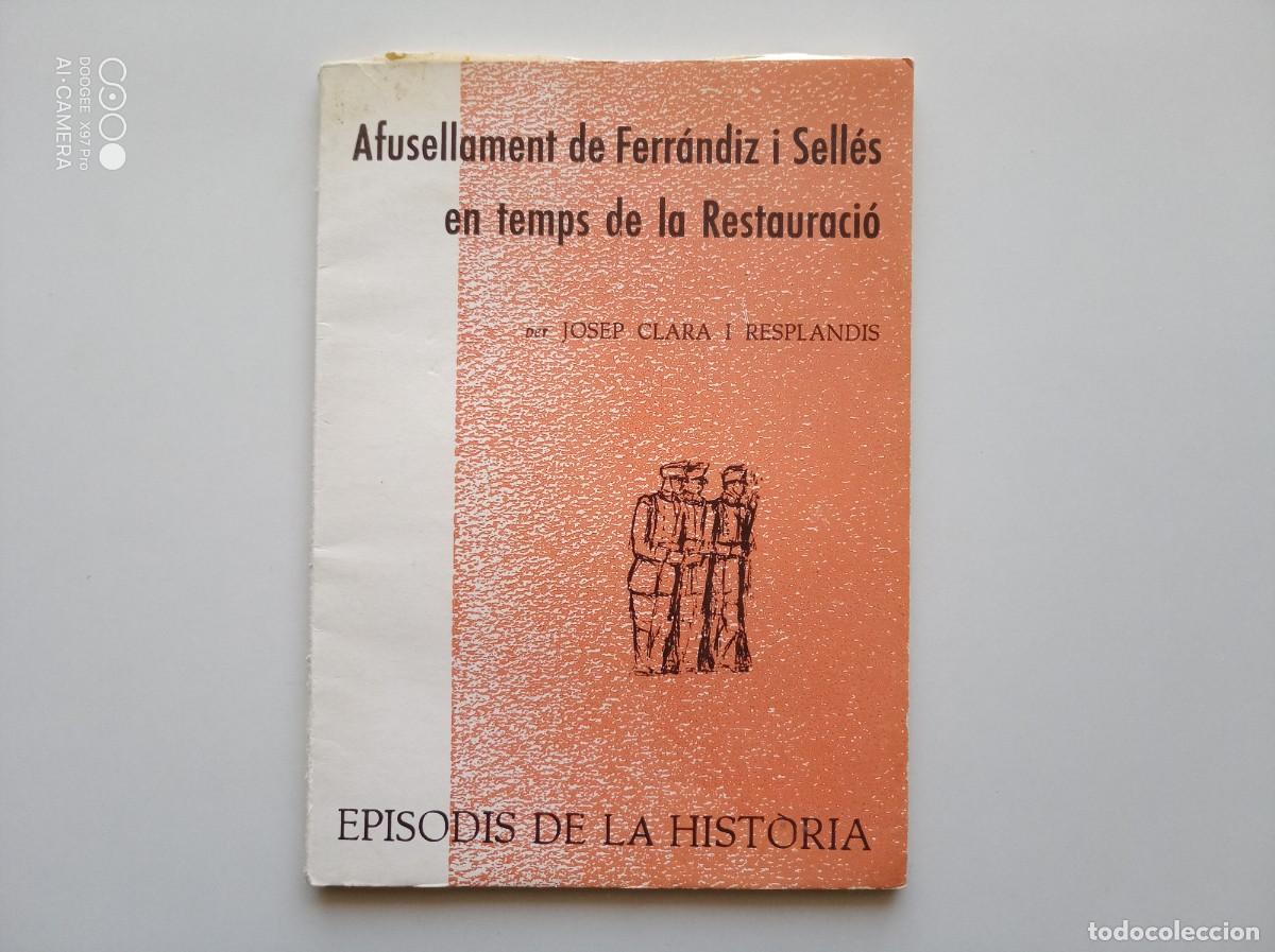 Libros antiguos: JOSEP CLARA. AFUSELLAMENT DE FERRANDIZ I SELL&Eacute;S EN TEMPS DE LA RESTAURACI&Oacute;. EPISODIS DE LA HISTORIA.