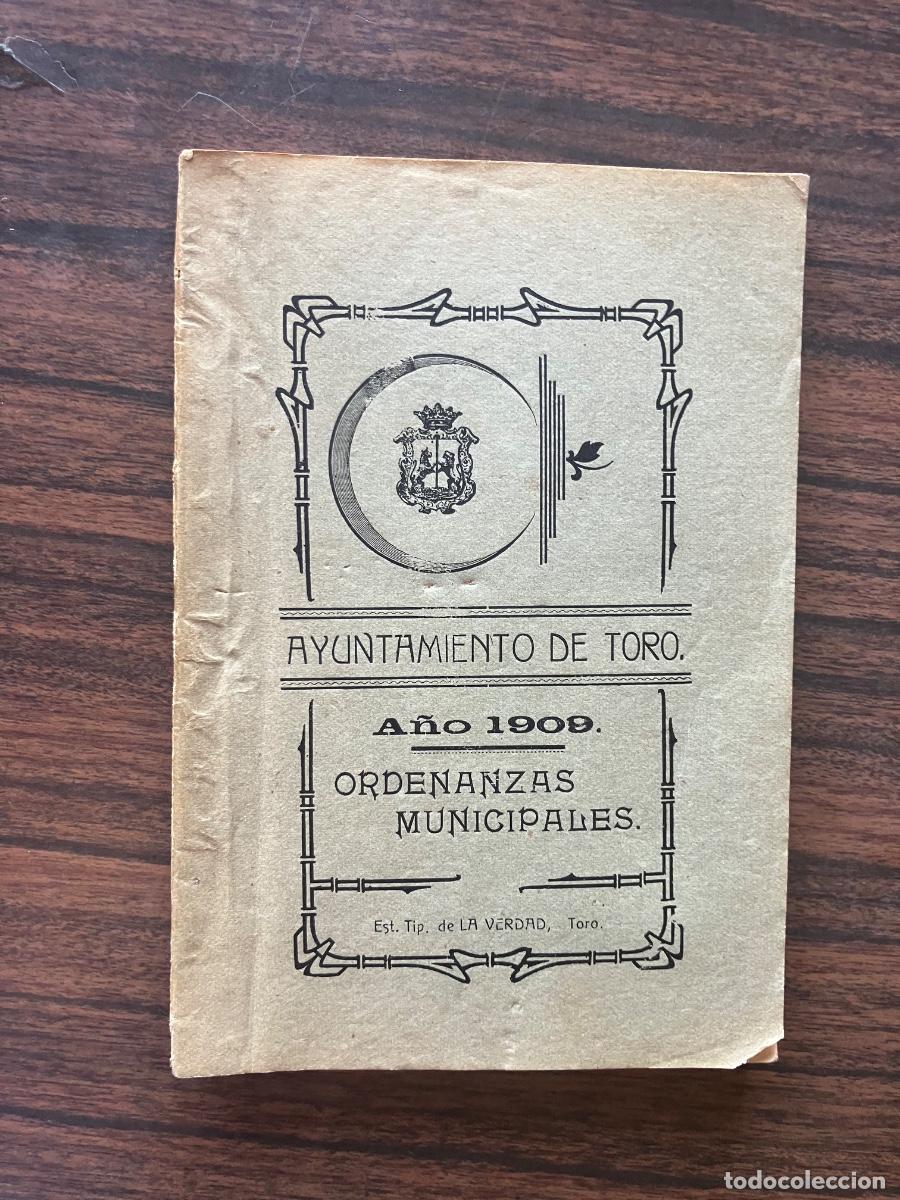 Libros antiguos: Ordenanzas Municipales - Ayuntamiento de Toro .Zamora - A&ntilde;o 1909 - Est.Tip. de la Verdad - Toro