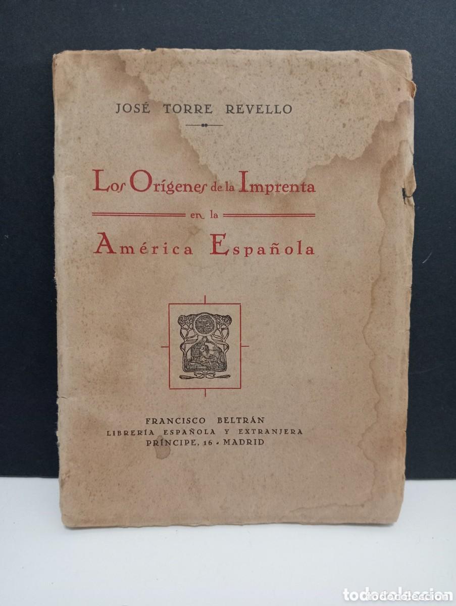Libros antiguos: LOS ORIGENES DE LA IMPRENTA EN LA AMERICA ESPA&Ntilde;OLA - JOS&Eacute; TORRE REVELLO. LIBRER&Iacute;A ESPA&Ntilde;OLA. A&Ntilde;O 1927