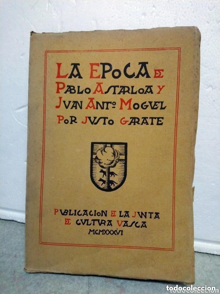Libros antiguos: LA &Eacute;POCA DE PABLO ASTARLOA Y JUAN ANTONIO MOGUEL. Justo G&aacute;rate. Publicaci&oacute;n Junta de Cultura Vasca