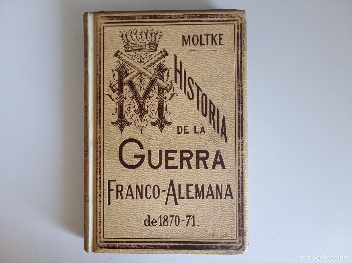 Old books: MOLTKE. HISTORIA DE LA GUERRA FRANCO-ALEMANA DE 1870-1871.MONTANER Y SIMON 1891. FOLIO.MUY ILUSTRADO