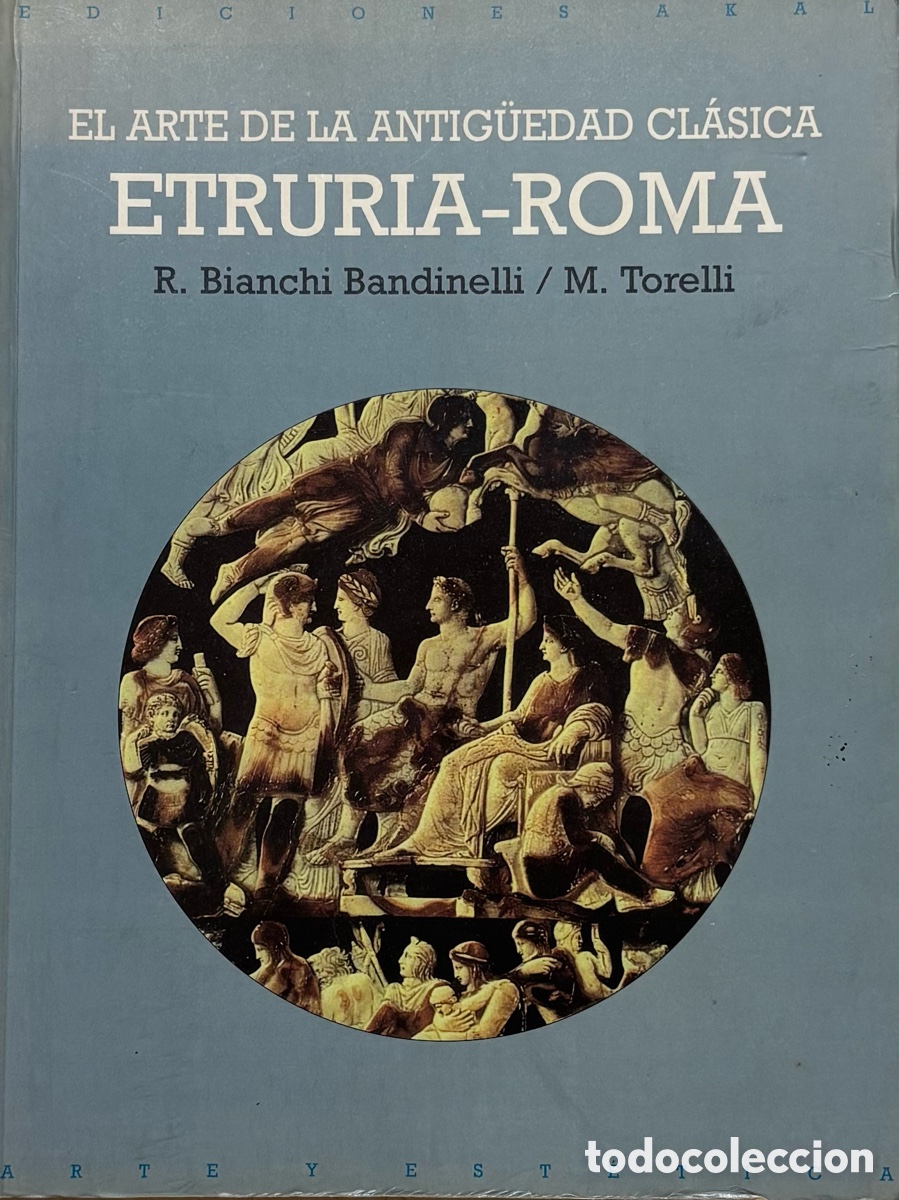 Libros antiguos: El arte de la Antig&uuml;edad cl&aacute;sica &ndash; Etruria‑Roma (Akal, Bandinelli / Torelli)