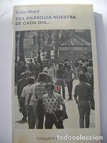 Libros antiguos: Esa Anarqu&iacute;a Nuestra De Cada D&iacute;a de Colin Ward (Autor) Formato: Tapa blanda