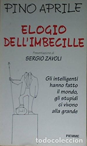 Libros antiguos: Elogio dell'imbecille. Gli intelligenti hanno fatto il mondo, gli stupidi ci vivono alla grande Edic