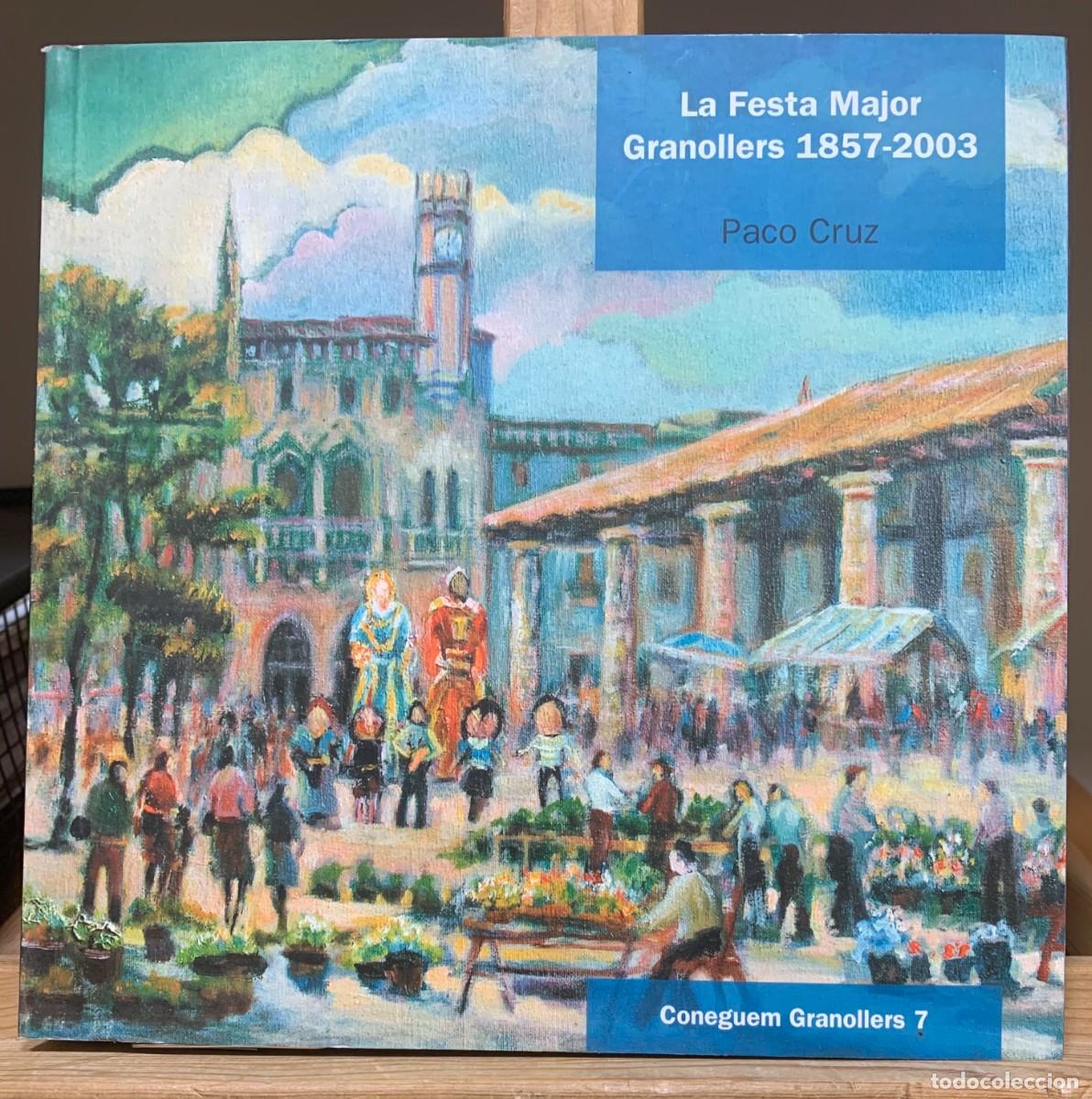 Libros antiguos: La Festa Major. Granollers. 1857-2003 Edici&oacute;n en catal&aacute; de Paco Cruz (Autor) Formato: Tapa blanda