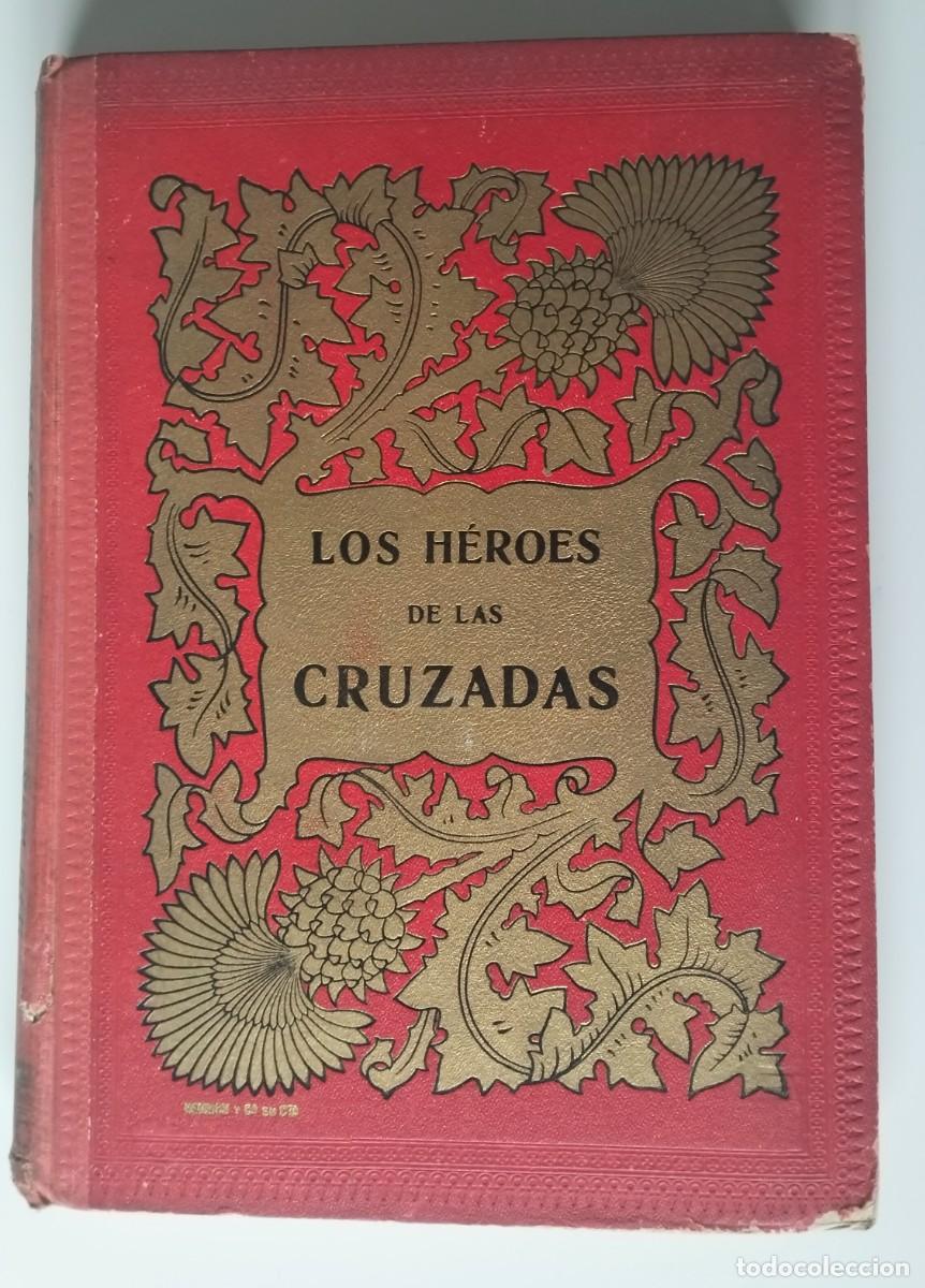 Libros antiguos: LOS HEROES DE LAS CRUZADAS. 1909