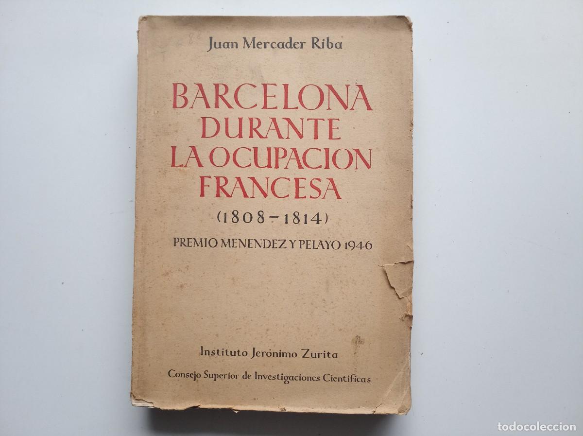 Libros antiguos: JUAN MERCADER. BARCELONA DURANTE LA OCUPACI&Oacute;NFRANCESA 1808-1814. FOLIO. MUY ILUSTRADO. 1946.