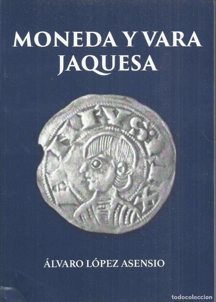 Libros antiguos: Moneda y vara jaquesa . Alvaro L&oacute;pez Asensio