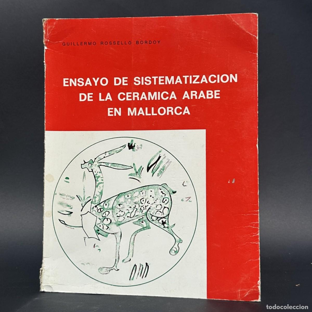 Libros antiguos: GUILLERMO ROSSELLO BORDOY - ENSAYO DE SISTEMATIZACION DE LA CERAMICA ARABE EN MALLORCA - 1978