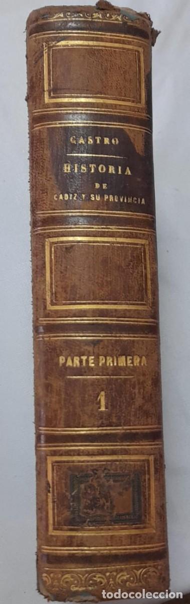 Libros antiguos: HISTORIA DE C&Aacute;DIZ Y SU PROVINCIA PARTE PRIMERA, A. DE CASTRO, IMPRENTA DE LA REVISTA M&Eacute;DICA, 1858