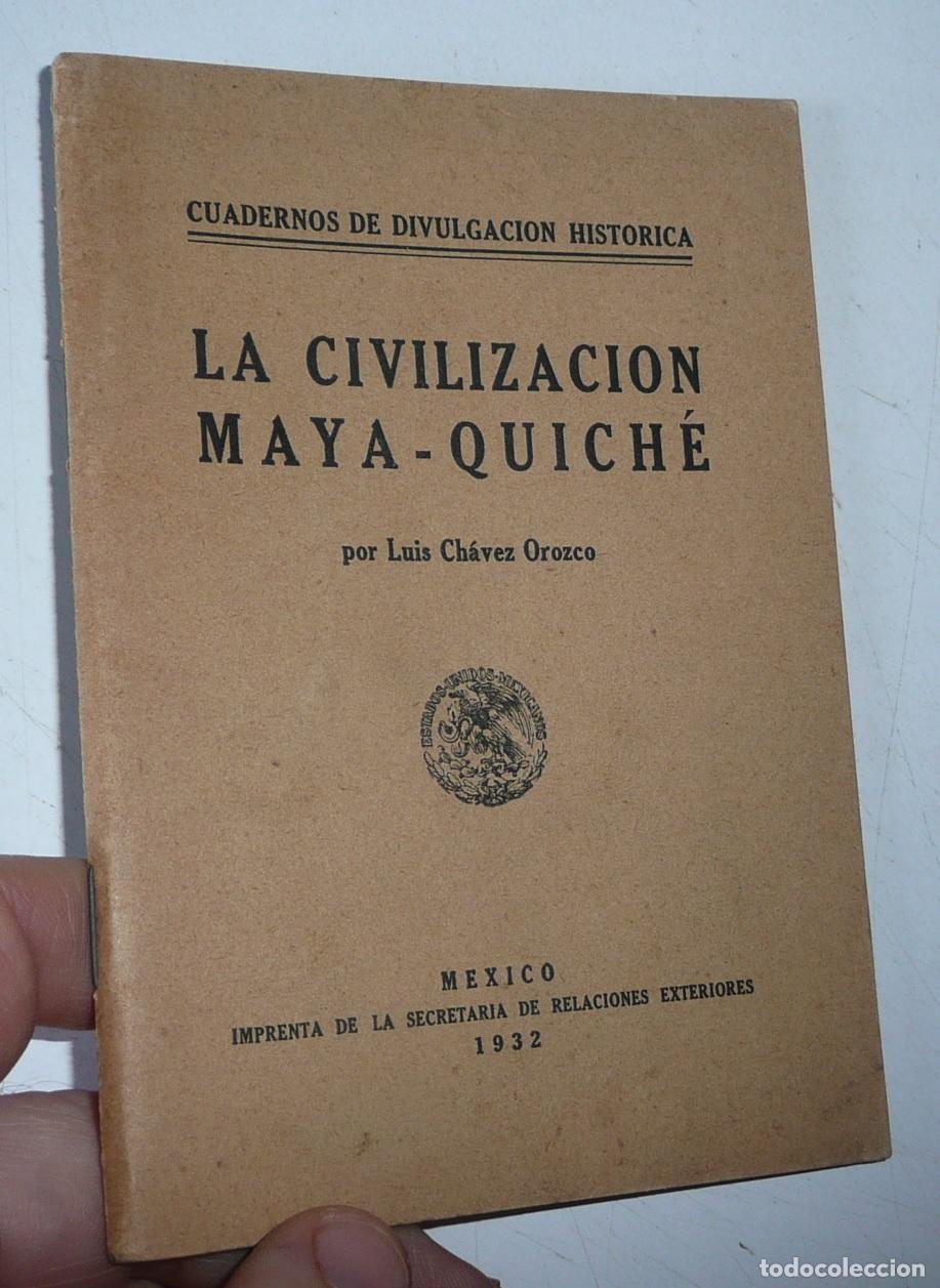 Libros antiguos: La Civilizaci&oacute;n Maya-Quich&eacute; - Luis Ch&aacute;vez Orozco (Cuadernos de Divulgaci&oacute;n Hist&oacute;rica, 1932)