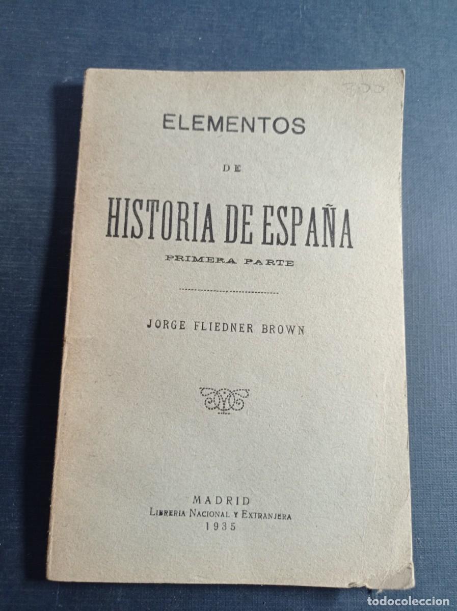 Libros antiguos: ELEMENTOS DE HISTORIA DE ESPA&Ntilde;A, PRIMERA PARTE. JORGE FLIEDNER BROWN. LIBRER&Iacute;A NACIONAL Y EXTRANJERA