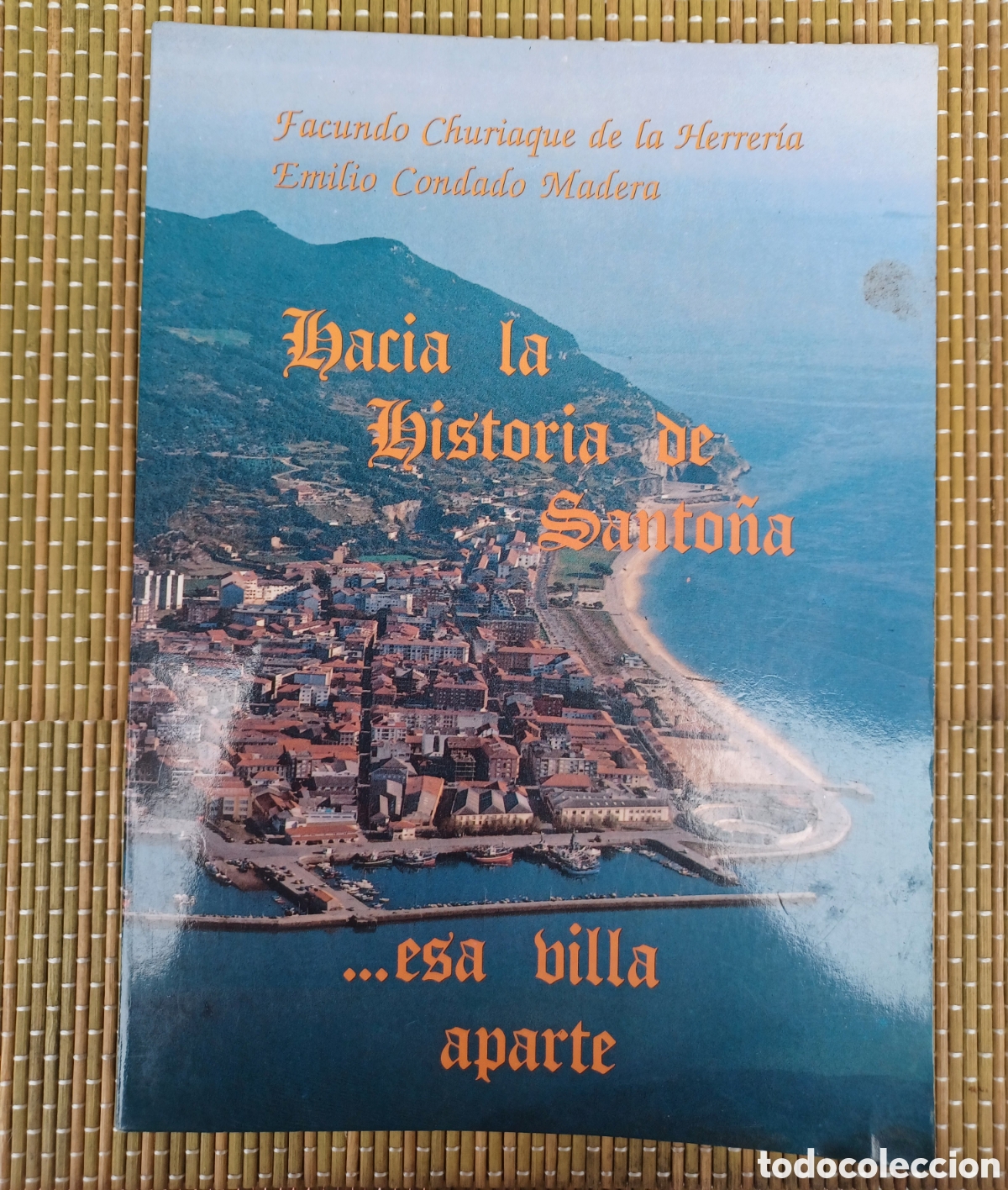 Libros antiguos: Hacia la historia de Santo&ntilde;a...esa villa aparte - Facundo Churiaque de la Herrer&iacute;a; Emilio Condado M