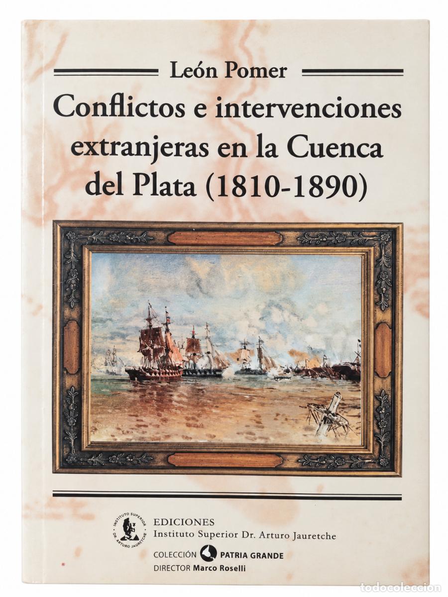 Libros antiguos: Conflictos e intervenciones extranjeras en la Cuenca del Plata 1810-1890 - Le&oacute;n Pomer LM
