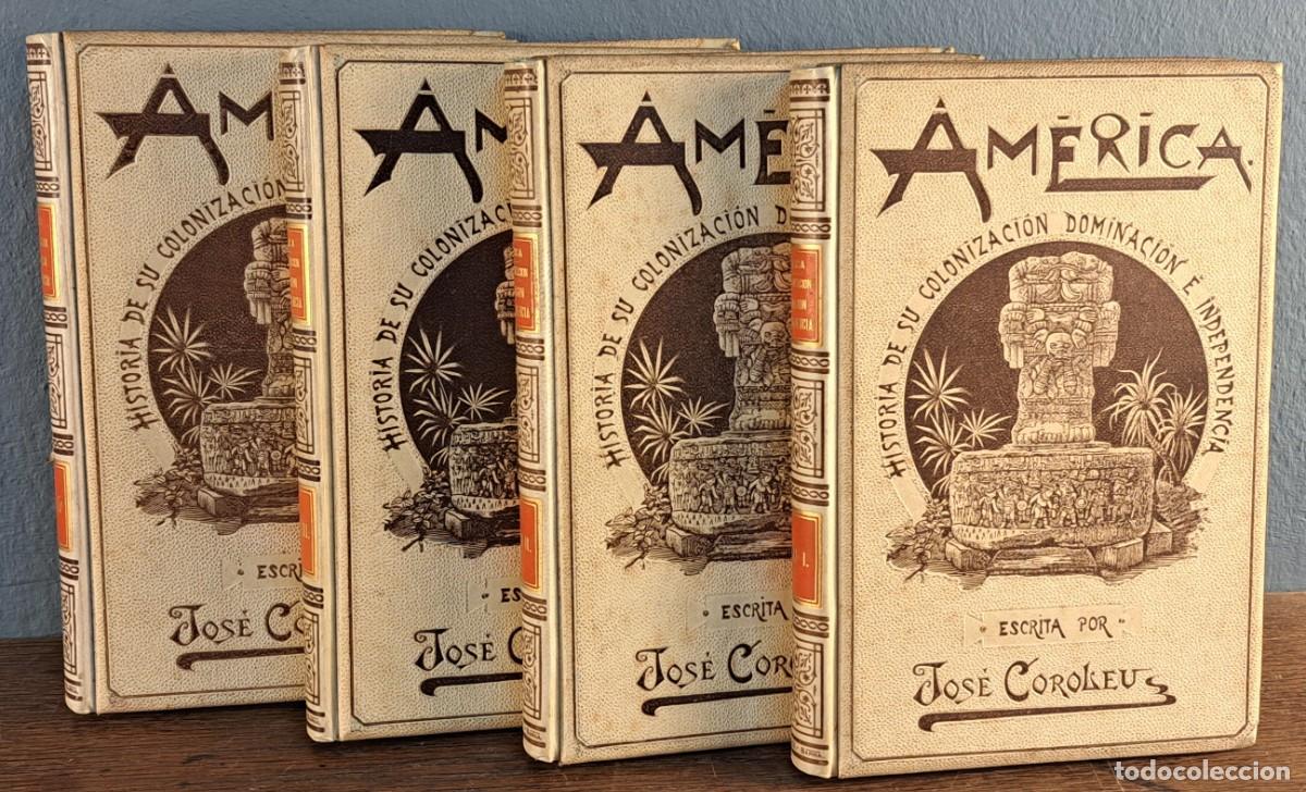 Libros antiguos: Am&eacute;rica. Historia colonizaci&oacute;n e independencia. Jos&eacute; Coroleu. completo 4 tomos (1894)