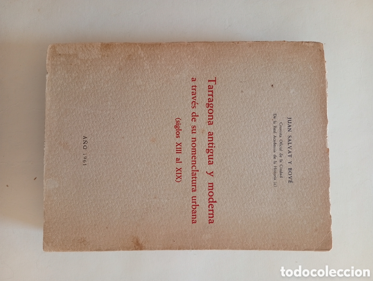 Libros antiguos: Tarragona antigua y moderna a trav&eacute;s de su nomenclatura urbana 1961