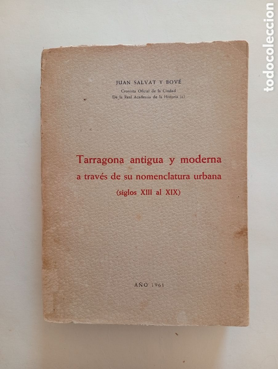 Libros antiguos: Tarragona antigua y moderna a trav&eacute;s de su nomenclatura urbana 1961