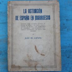 Libros antiguos: ANTIGUO LIBRO - LA ACTUACIÓN DE ESPAÑA EN MARRUECOS - JUAN DE ESPAÑA - AÑO 1926 - 370 PAGINAS - CON . Lote 28993176