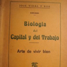 Libros antiguos: BIOLOGIA DEL CAPITAL Y DEL TRABAJO. ARTE DE VIVIR BIEN. JOSE VIDAL Y ROS. PALMA DE MALLORCA, 1934.