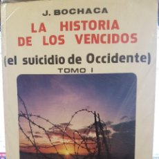 Libros antiguos: LA HISTORIA DE LOS VENCIDOS(EL SUICIDIO DE OCCIDENTE) 2 TOMOS J.BOCHACA