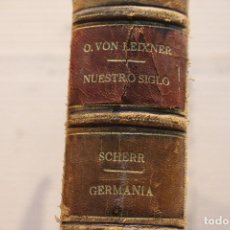 Libros antiguos: NUESTRO SIGLO, OTTO VON LEIXNER/ GERMANIA, JUAN SCHERR. UN TOMO - 1883/1882. Lote 110335015