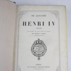 Libros antiguos: HENRI IV (1553 - 1610), DE LESCURE, LÉOPOLD FLAMENG, 1874, PARIS. 21X29CM