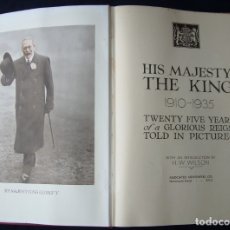 Libros antiguos: HIS MAJESTY THE KING. GEORGE V. 1910-1935 TWENTY FIVE YEARS OF A GLORIUS REIGN TOLD IN PICTURES. Lote 175345415