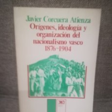 Libros antiguos: JAVIER CORCUERA ATIENZA.ORIGENES, IDEOLOGÍA Y ORGANIZACIÓN DEL NACIONALISMO VASCO 1876-1904. PNV.