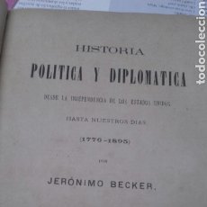Livros antigos: 001. HISTORIA POLITICA Y DIPLOMATICA. DESDE LA INDEPENDENCIA DE ESTADOS UNIDOS..JERONIMO BECKER.1897. Lote 206529657