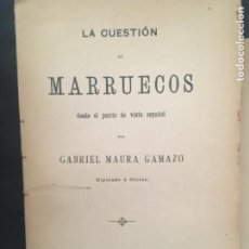 Libros antiguos: LA CUESTION DE MARRUECOS DESDE EL PUNTO DE VISTA ESPAÑOL, GABRIEL MAURA GAMAZO, 1905