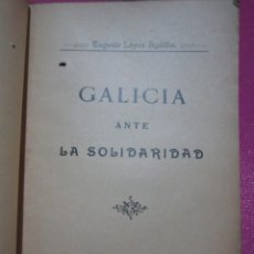 Libros antiguos: GALICIA ANTE LA SOLIDARIDAD LOPEZ AYDILLO AÑO 1907. L16. Lote 226395735