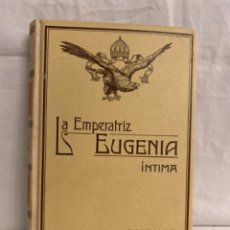Libros antiguos: LA EMPERATRIZ EUGENIA ÍNTIMA. JUAN B. ENSEÑAT. MONTANER Y SIMÓN 1909.