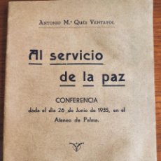 Libros antiguos: AL SERVICIO DE LA PAZ. ANTONIO Mª QUES VENTAYOL. PALMA DE MALLORCA, 1935.. Lote 267497689