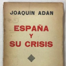Libros antiguos: ESPAÑA Y SU CRISIS. - ADÁN, JOAQUÍN. MADRID, 1933.