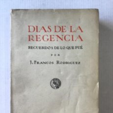 Libros antiguos: DÍAS DE LA REGENCIA. RECUERDOS DE LO QUE FUÉ 1886-1889. - FRANCOS RODRÍGUEZ, JOSÉ.
