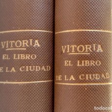 Libros antiguos: 'VITORIA. EL LIBRO DE LA CIUDAD' 2 TOMOS (EULOGIO SERDÁN Y AGUIRREGAVIDIA) 1926-1927