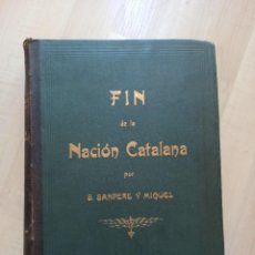 Libros antiguos: ANTIGUO LIBRO FIN DE LA NACIÓN CATALANA. S. SANPERE Y MIQUEL. AÑO 1905
