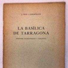 Libros antiguos: LA BASÍLICA DE TARRAGONA. PERÍODES PALEOCRISTIÀ I VISIGÒTIC. - PUIG I CADAFALCH, J.