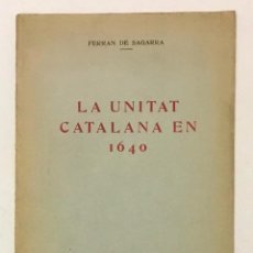 Libros antiguos: LA UNITAT CATALANA EN 1640. - SAGARRA, FERRAN DE.