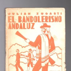 Libros antiguos: EL BANDOLERISMO ANDALUZ - JULIAN ZUGASTI - ESPASA CALPE 1934. Lote 380517044