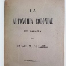 Libros antiguos: LA AUTONOMIA COLONIAL. RAFAEL M. DE LABRA. MADRID, 1892. CUBA/PUERTO RICO. Lote 401021949
