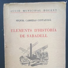 Libros antiguos: ELEMENTS D'HISTÒRIA DE SABADELL. CARRERAS COSTAJUSSA - MIQUEL CARRERAS COSTAJUSSA