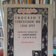 Libros antiguos: HISTORIA. FRANCIA. PROCESO Y EJECUCIÓN DE LUIS XVI, E. BARRIOBERO, ED. MUNDO LATINO, 1931 L40