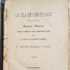 Libros antiguos: LA ISLA DE PUERTO RICO. BOSQUEJO HISTÓRICO. JUAN GUALBERTO GÓMEZ Y ANTONIO SENDRAS. MADRID, 1891